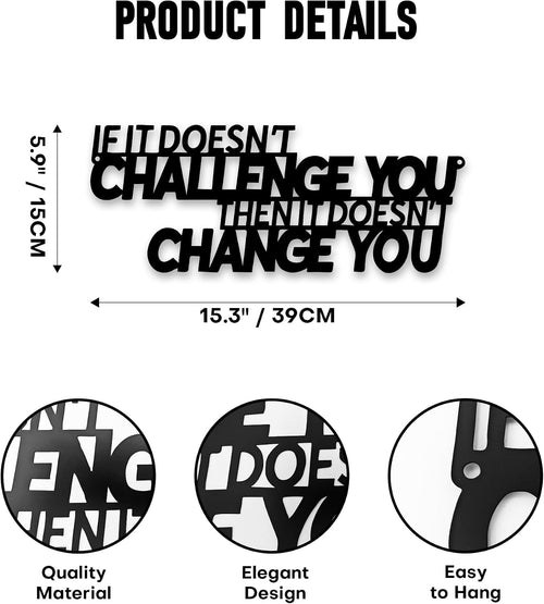 "If It Doesn't Challenge You Then It Doesn't Change You" Metal Wall Art